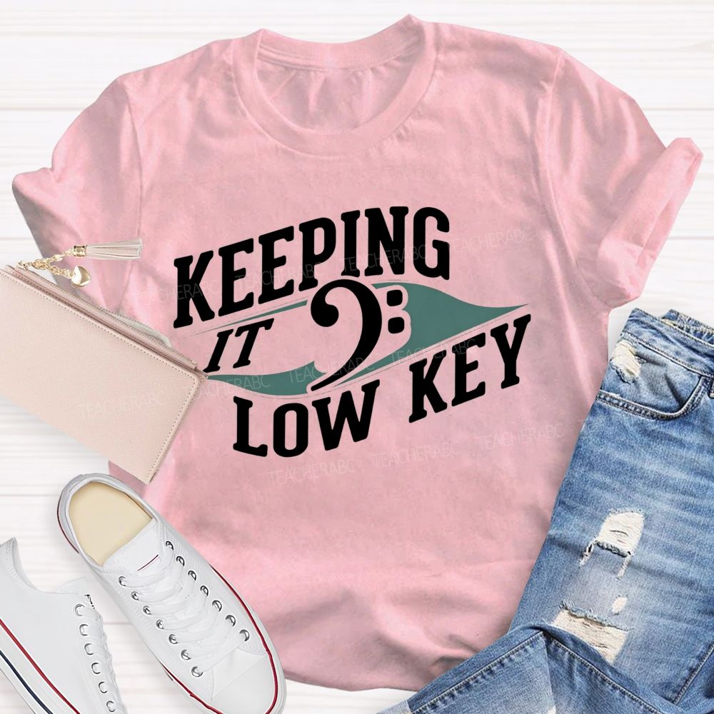 Keeping It Low Key Music Note Funny Music Teacher T-shirt