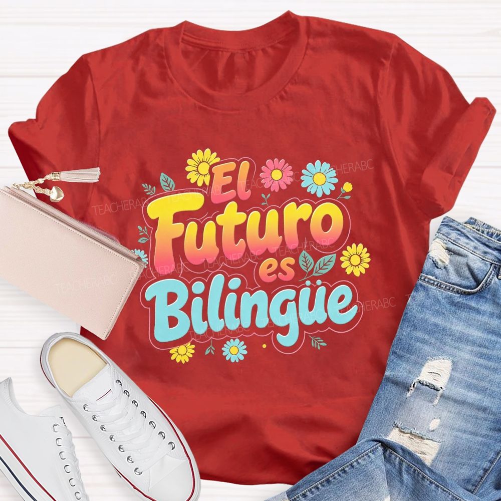 El Futuro Es Bilingue Celebrate Dual Language Learning Teacher T-shirt