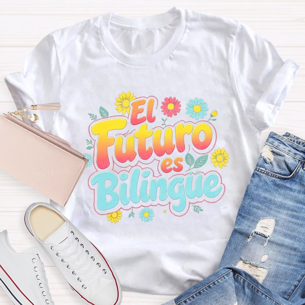 El Futuro Es Bilingue Celebrate Dual Language Learning Teacher T-shirt