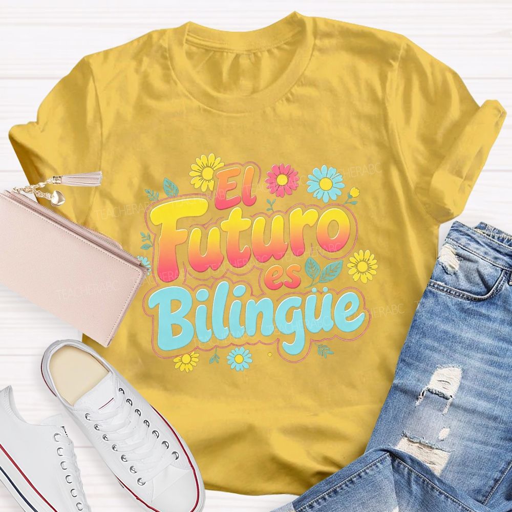 El Futuro Es Bilingue Celebrate Dual Language Learning Teacher T-shirt