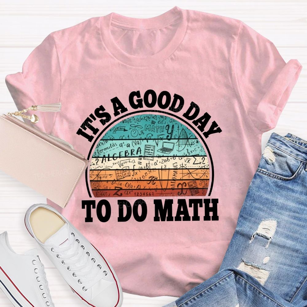 It'S A Good Day To Do Math Grab Your Notebook Teacher T-shirt