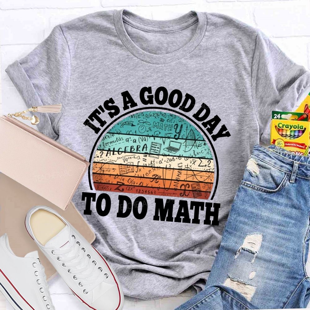 It'S A Good Day To Do Math Grab Your Notebook Teacher T-shirt