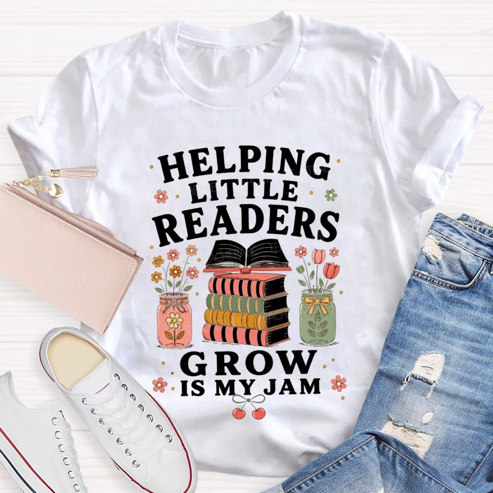 Helping Little Readers Grow Is My Jam Teacher T-shirt