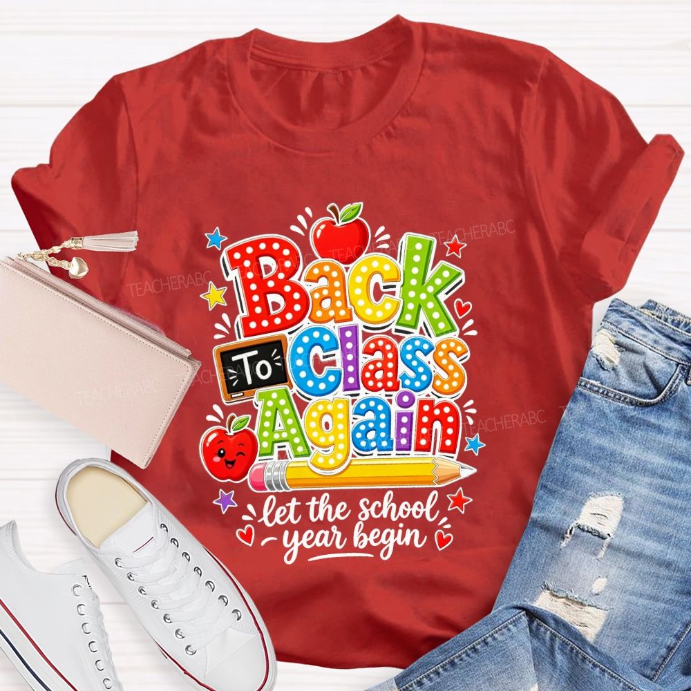 Back To Class Again Let The School Year Begin Teacher T-shirt