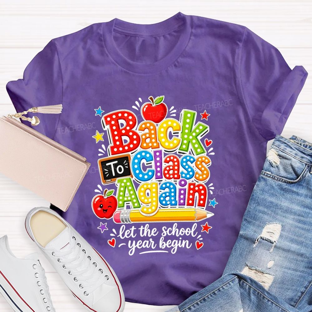 Back To Class Again Let The School Year Begin Teacher T-shirt