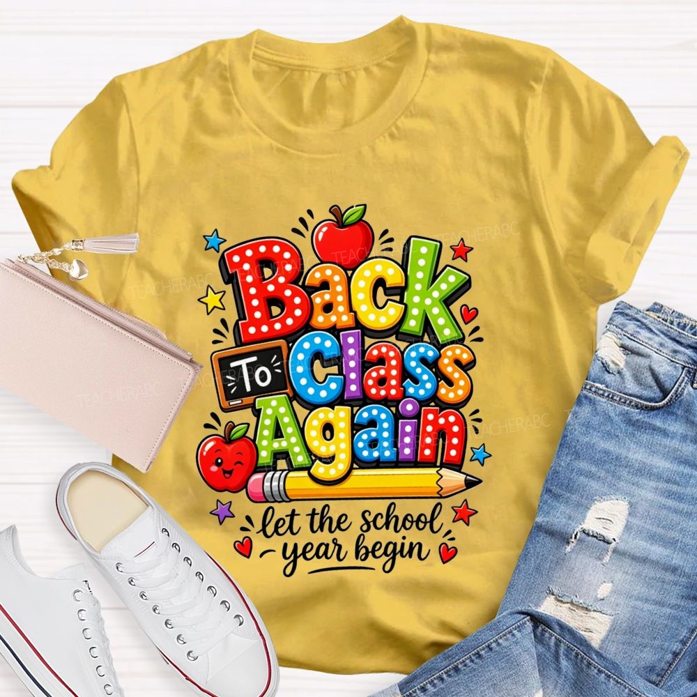 Back To Class Again Let The School Year Begin Teacher T-shirt