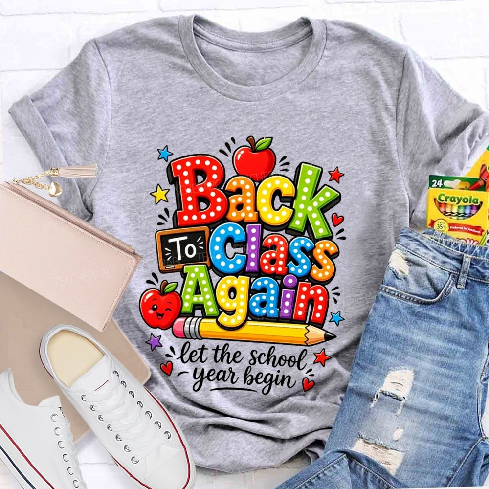 Back To Class Again Let The School Year Begin Teacher T-shirt