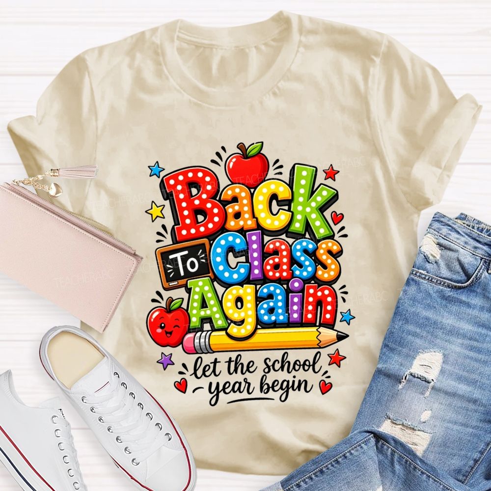 Back To Class Again Let The School Year Begin Teacher T-shirt