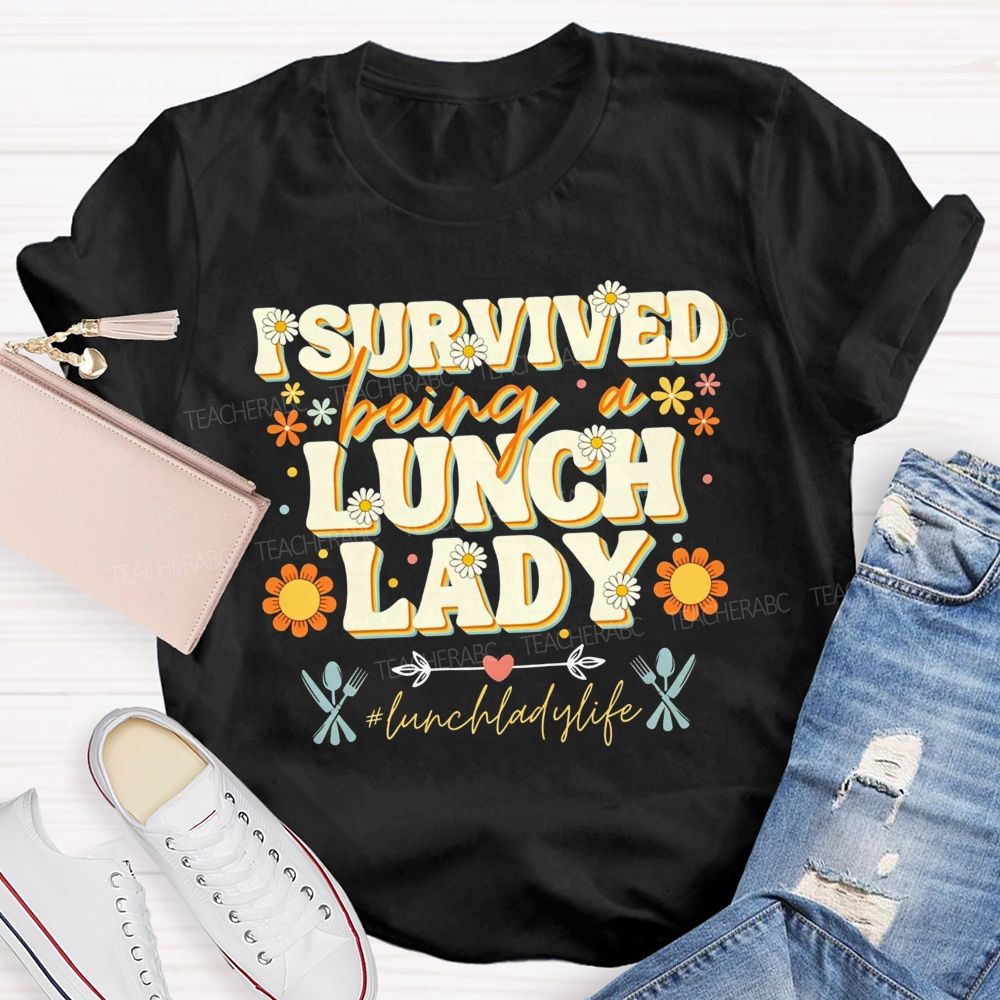 I Survived Being A Lunch Lady And Lunch Lady Life T-shirt
