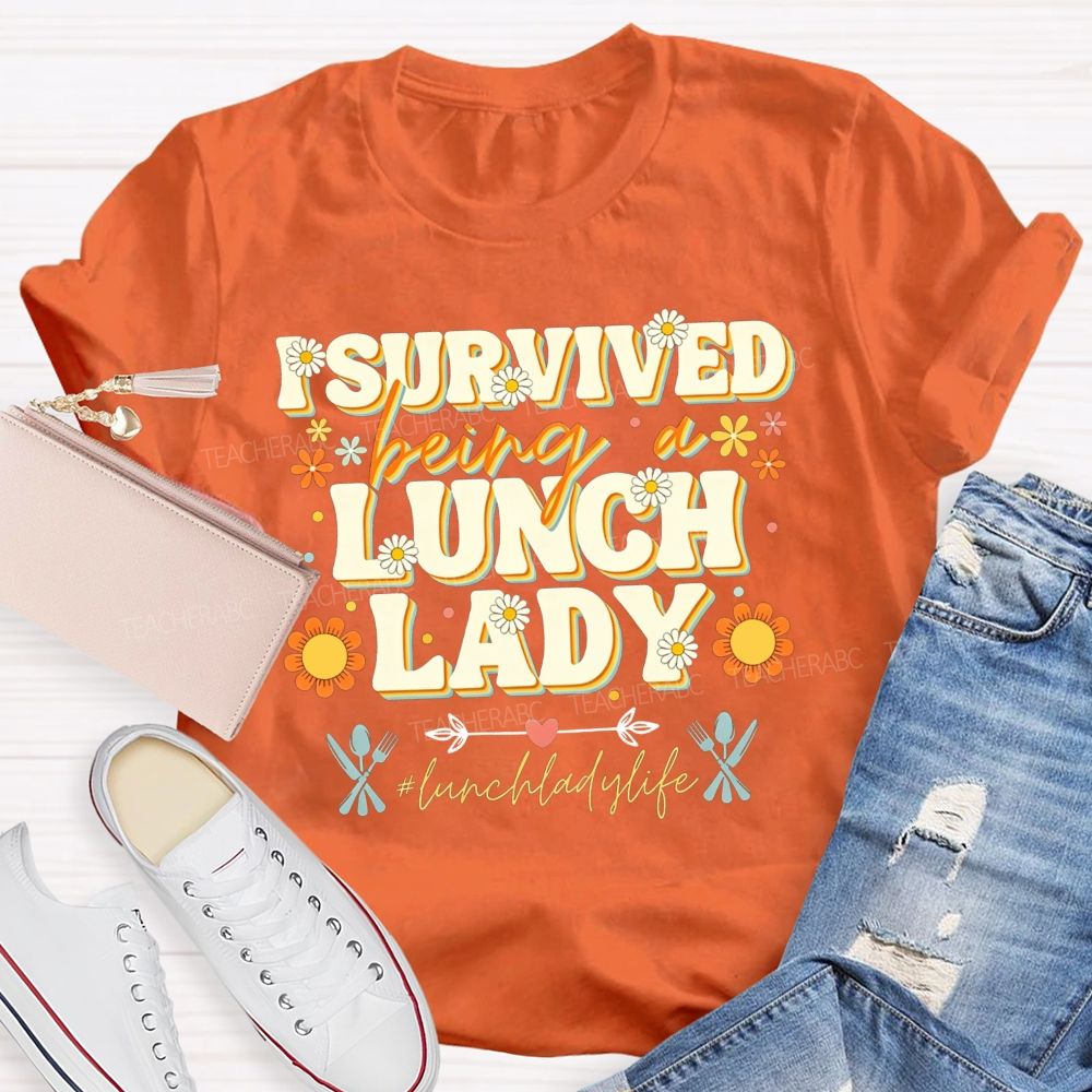 I Survived Being A Lunch Lady And Lunch Lady Life T-shirt