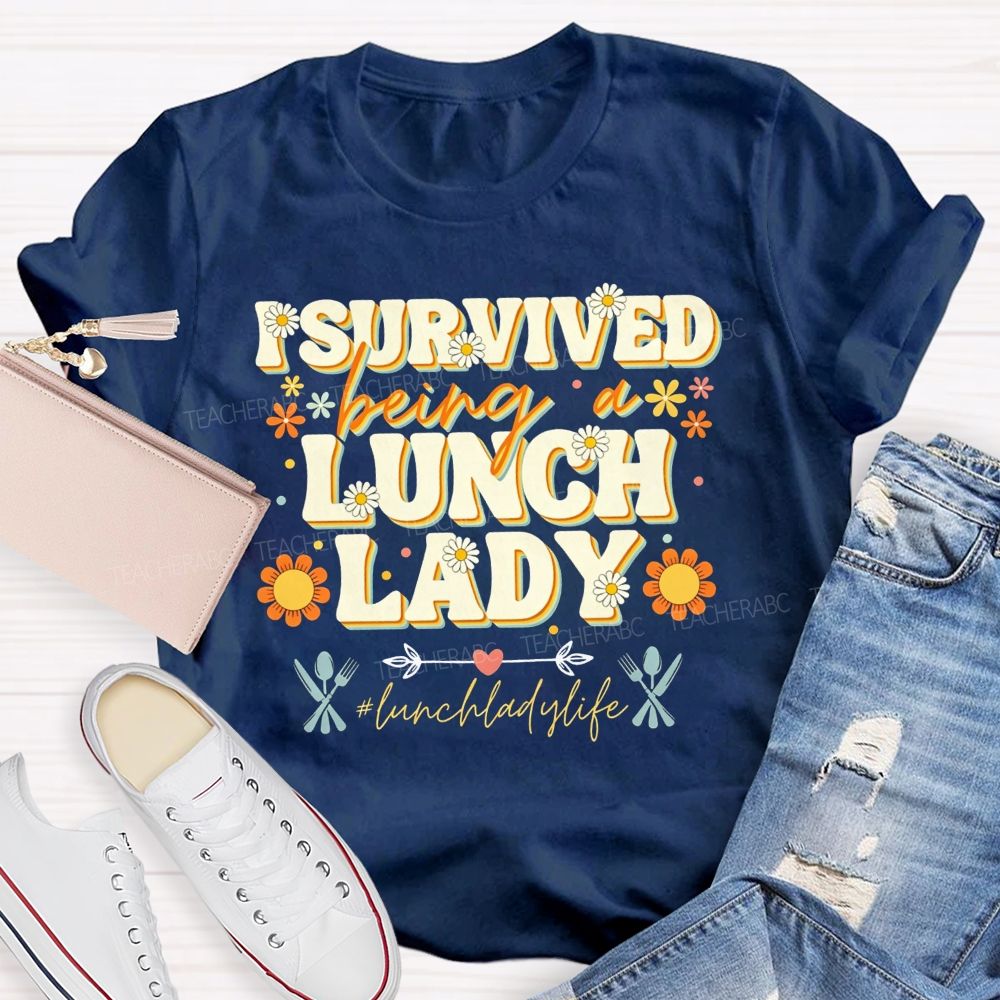 I Survived Being A Lunch Lady And Lunch Lady Life T-shirt