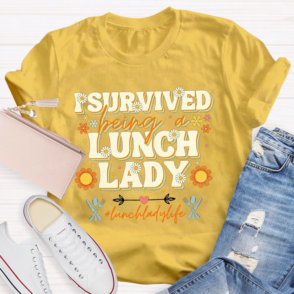 I Survived Being A Lunch Lady And Lunch Lady Life T-shirt