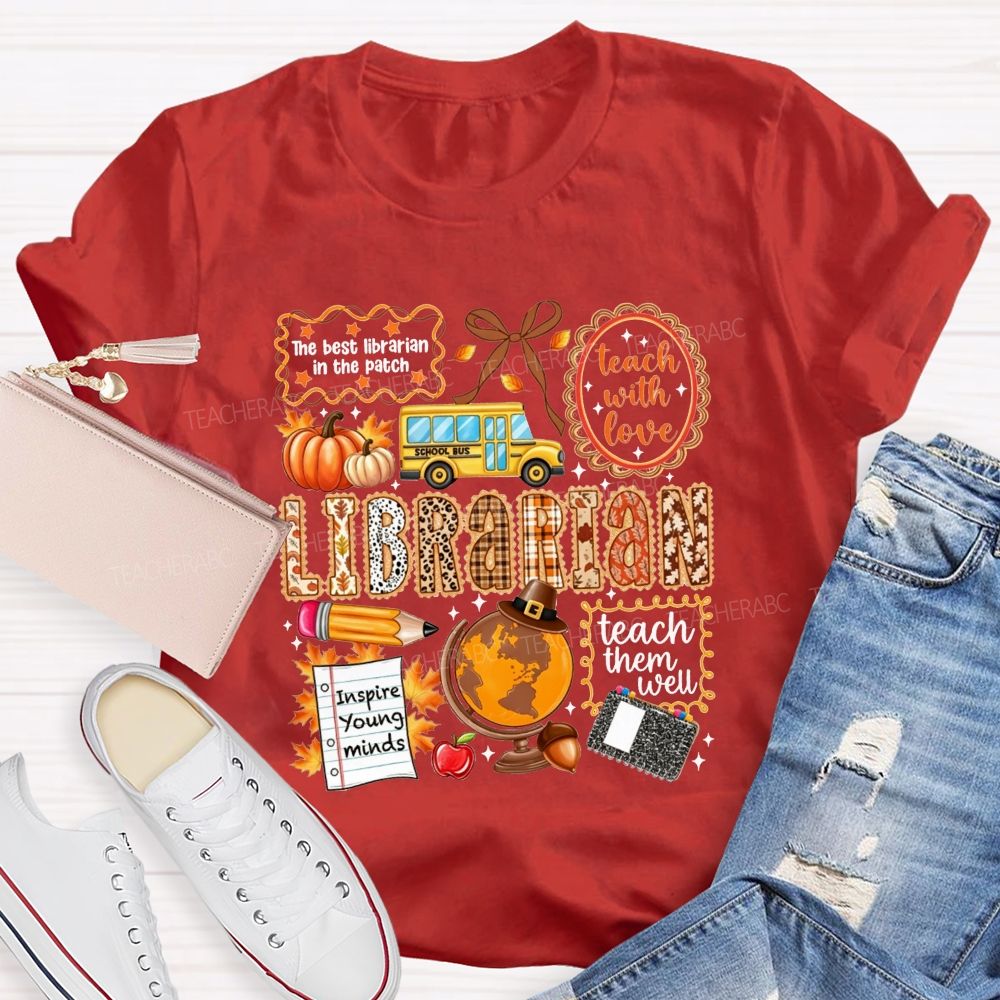 The Best Librarian In The Patch Librarian Teach With Love Inspire Young Minds Teach Them Well T-shirt
