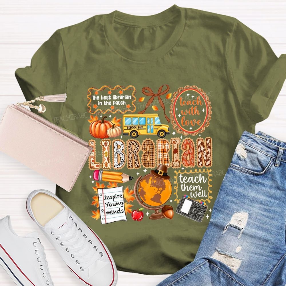 The Best Librarian In The Patch Librarian Teach With Love Inspire Young Minds Teach Them Well T-shirt