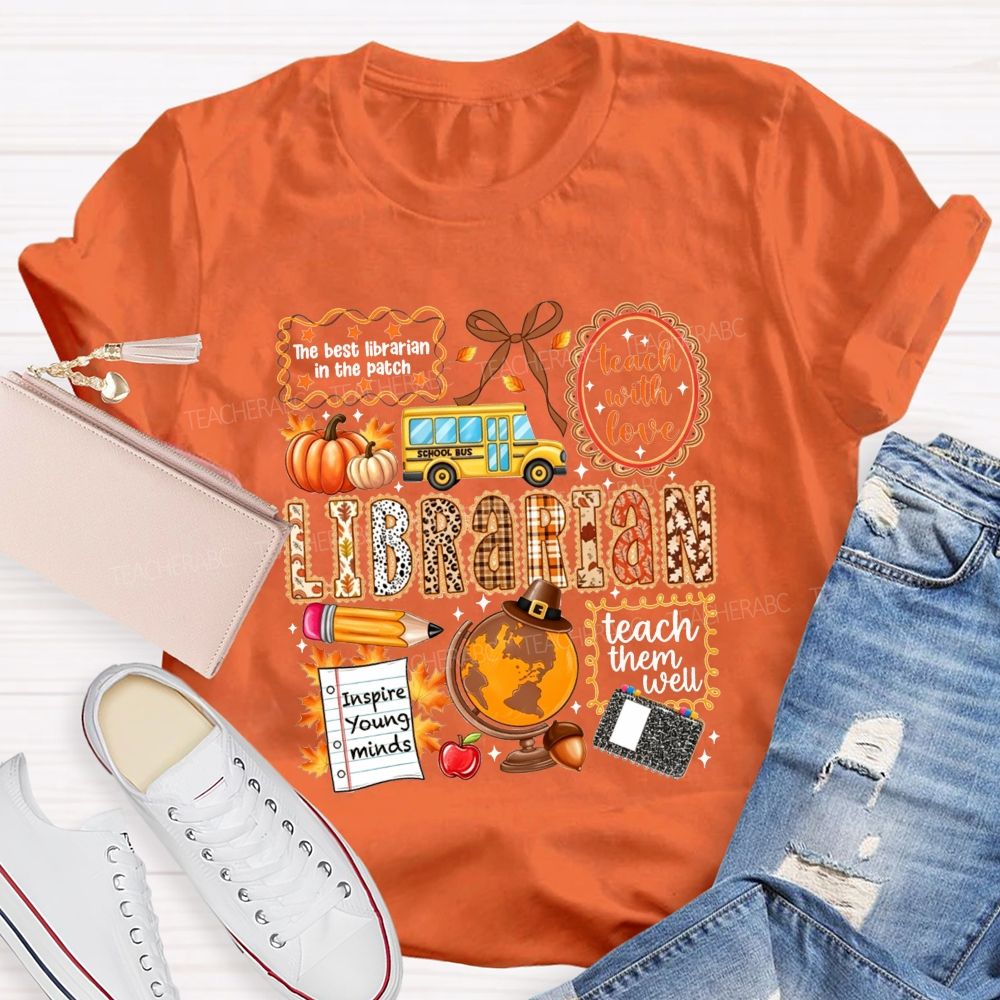 The Best Librarian In The Patch Librarian Teach With Love Inspire Young Minds Teach Them Well T-shirt