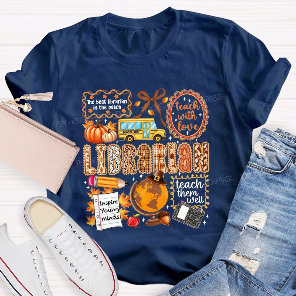 The Best Librarian In The Patch Librarian Teach With Love Inspire Young Minds Teach Them Well T-shirt