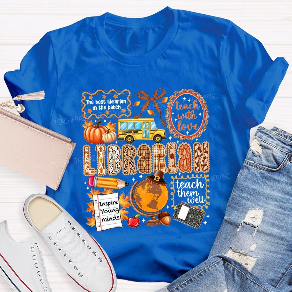 The Best Librarian In The Patch Librarian Teach With Love Inspire Young Minds Teach Them Well T-shirt
