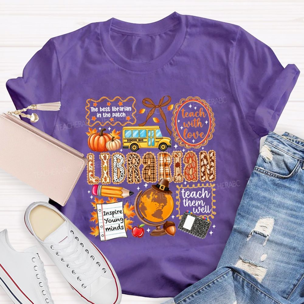 The Best Librarian In The Patch Librarian Teach With Love Inspire Young Minds Teach Them Well T-shirt