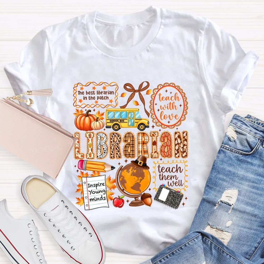 The Best Librarian In The Patch Librarian Teach With Love Inspire Young Minds Teach Them Well T-shirt