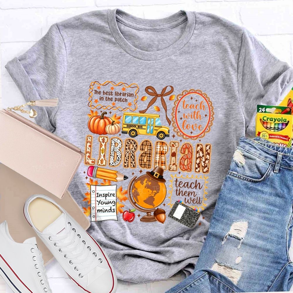 The Best Librarian In The Patch Librarian Teach With Love Inspire Young Minds Teach Them Well T-shirt