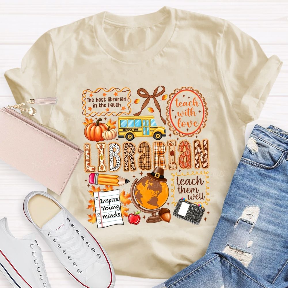 The Best Librarian In The Patch Librarian Teach With Love Inspire Young Minds Teach Them Well T-shirt