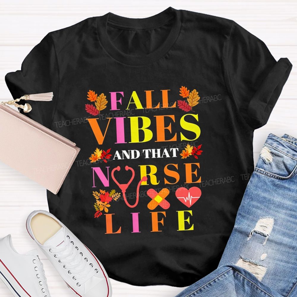 Fall Vibes And That Nurse Life T-shirt