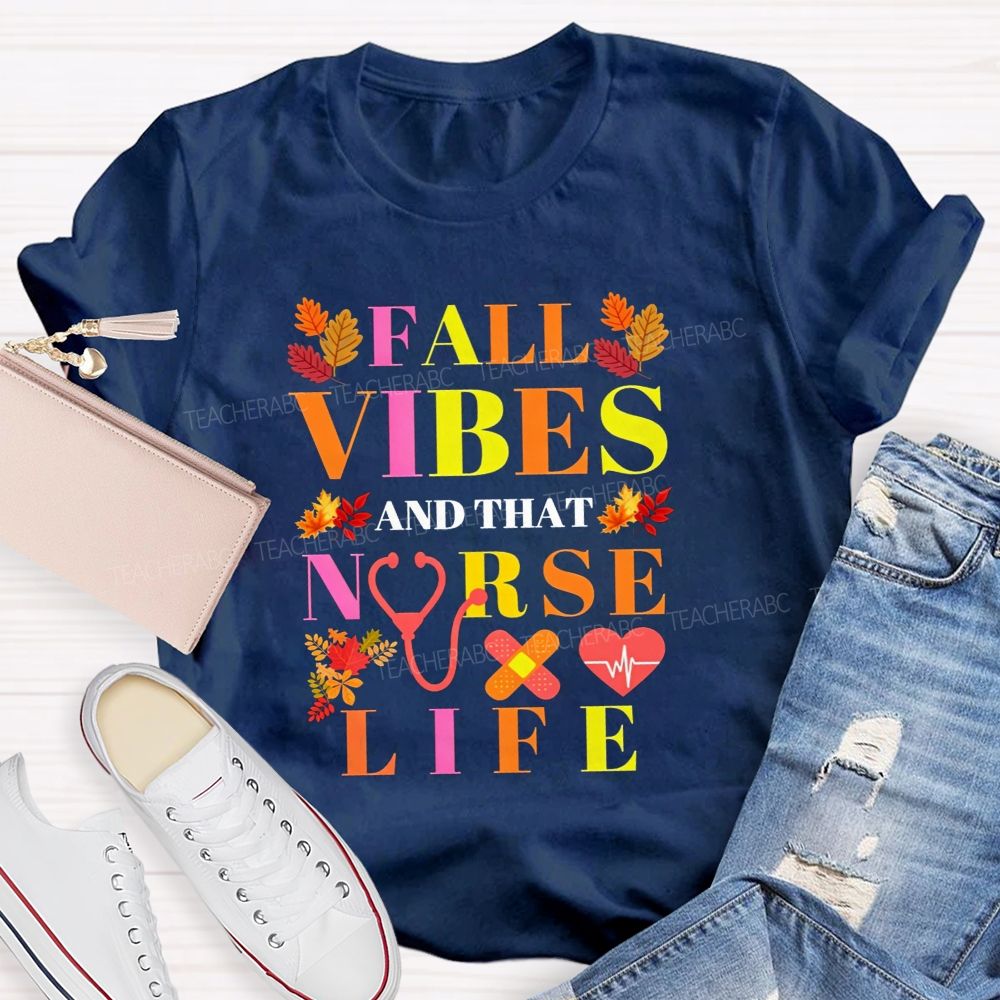 Fall Vibes And That Nurse Life T-shirt