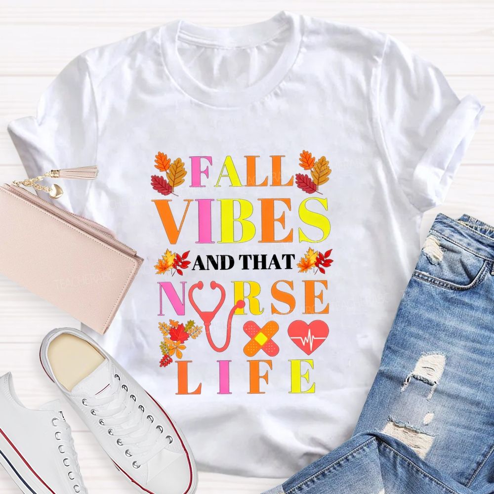 Fall Vibes And That Nurse Life T-shirt