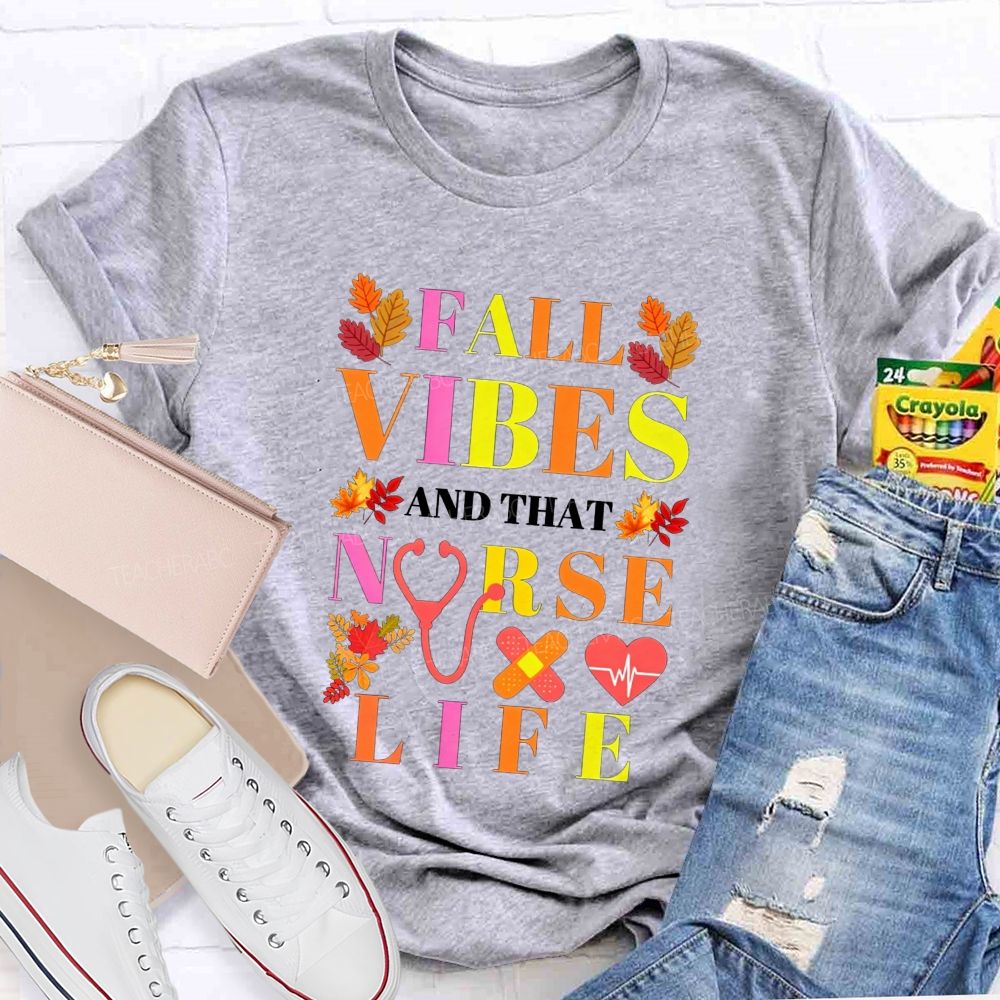 Fall Vibes And That Nurse Life T-shirt
