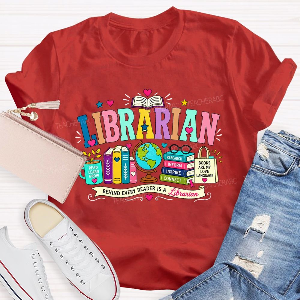 Librarian Behind Every Reader Is A Librarian T-shirt