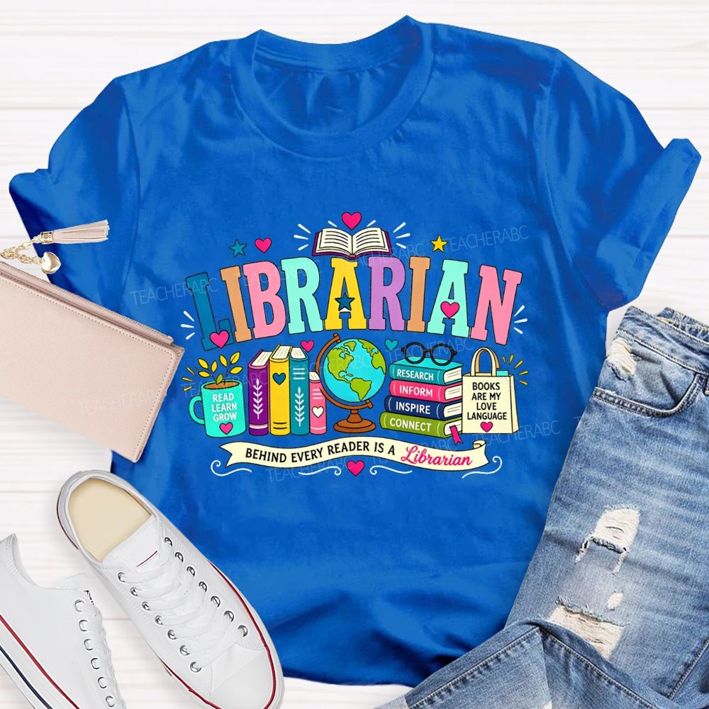 Librarian Behind Every Reader Is A Librarian T-shirt