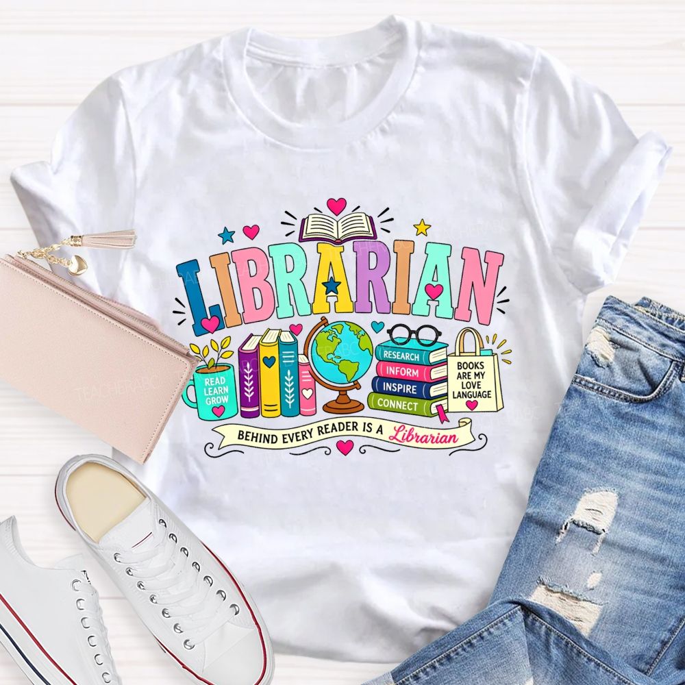 Librarian Behind Every Reader Is A Librarian T-shirt