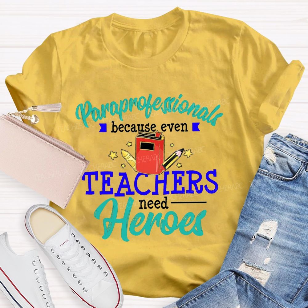 Paraprofessional Because Even Teachers Need Hero Proud Of Para Teacher T-Shirt
