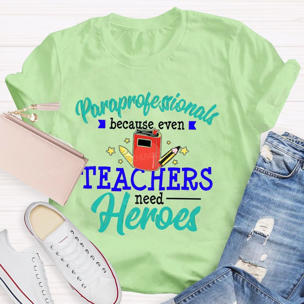 Paraprofessional Because Even Teachers Need Hero Proud Of Para Teacher T-Shirt