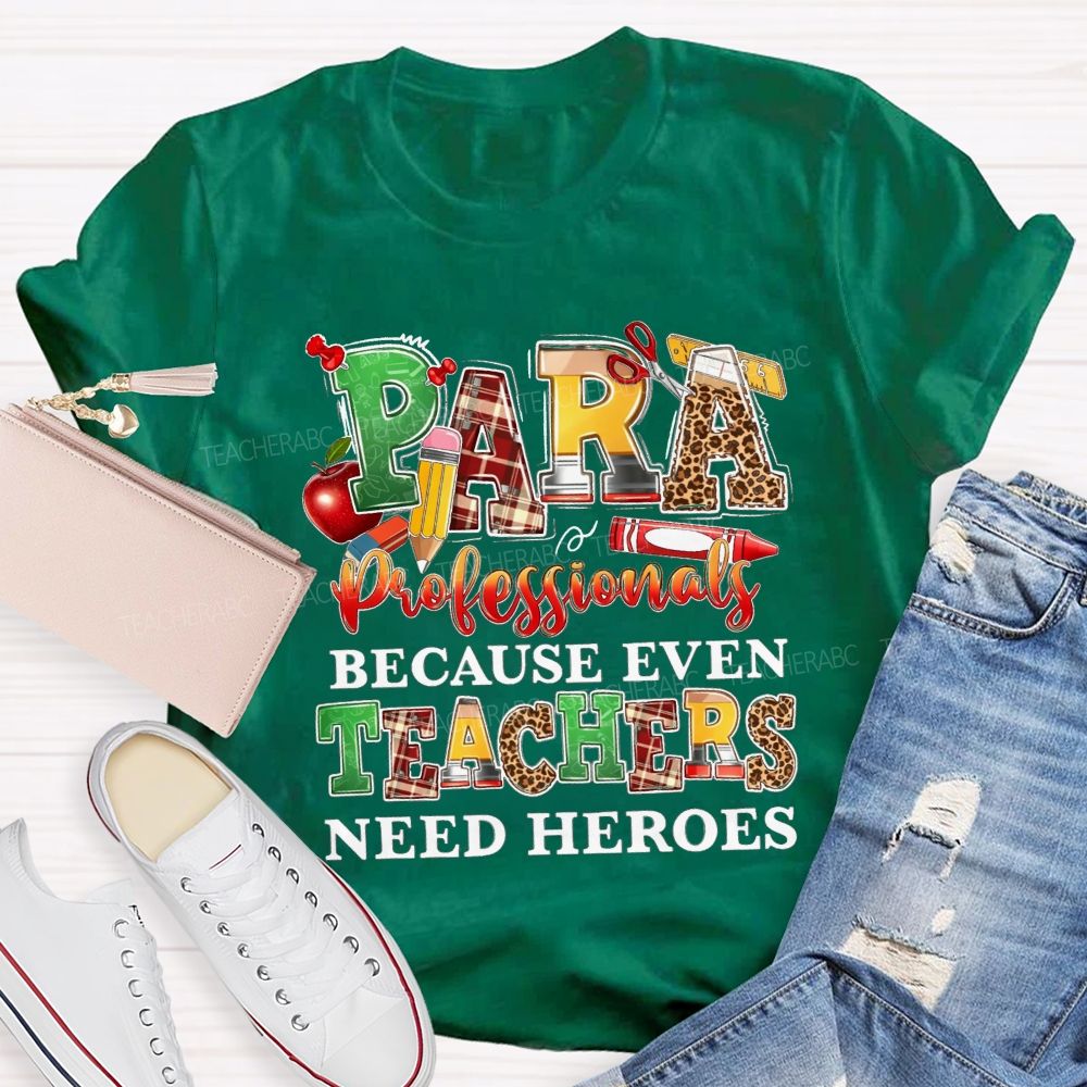 Paraprofessionals Because Even Teachers Need Heroes Teacher T-shirt