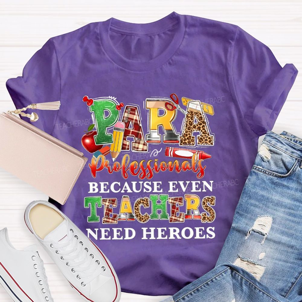 Paraprofessionals Because Even Teachers Need Heroes Teacher T-shirt
