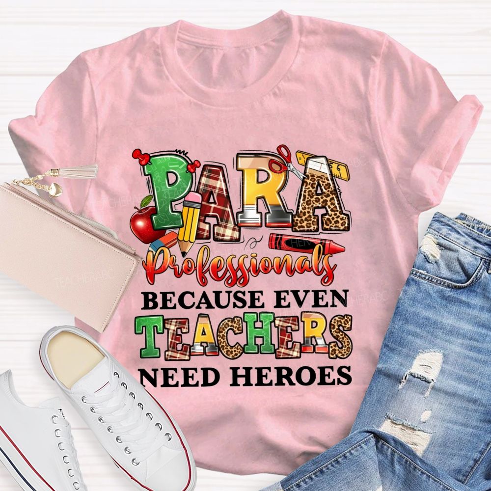 Paraprofessionals Because Even Teachers Need Heroes Teacher T-shirt