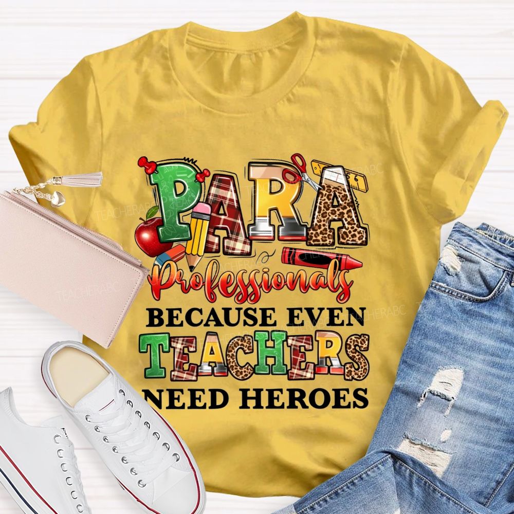 Paraprofessionals Because Even Teachers Need Heroes Teacher T-shirt