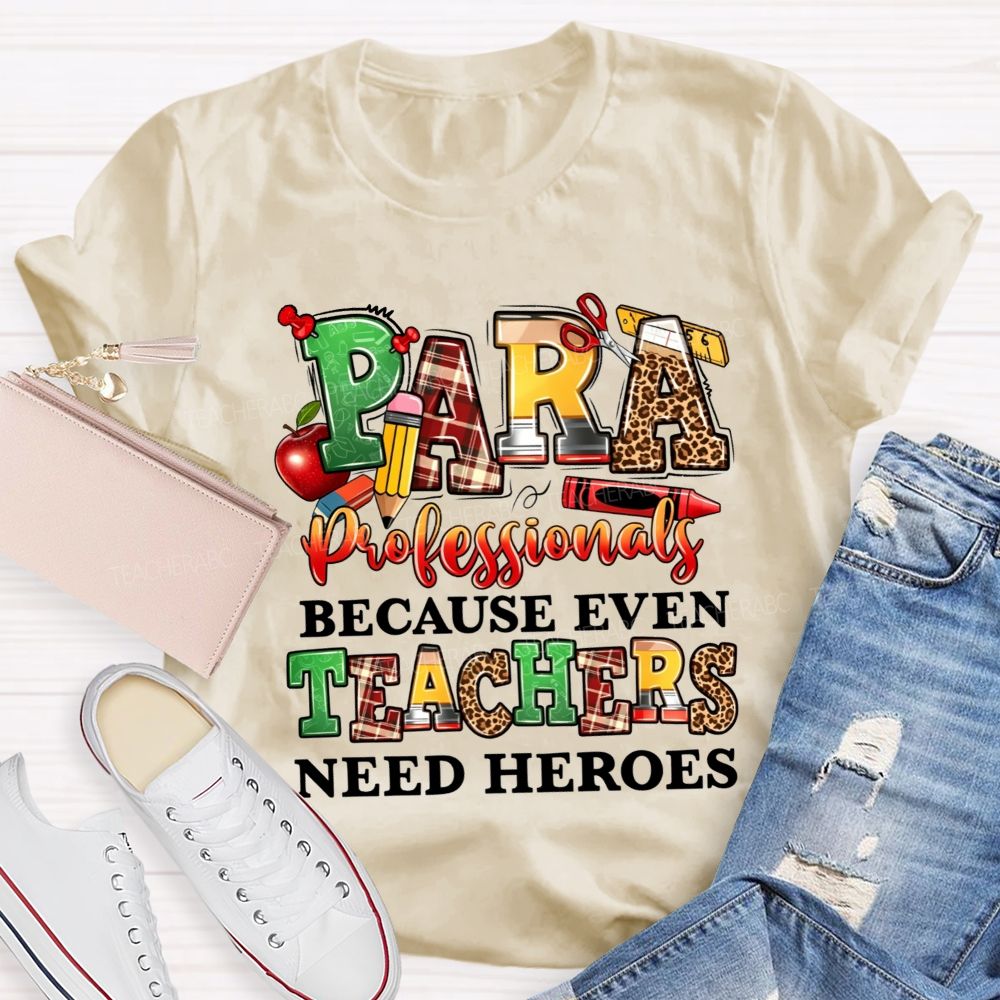 Paraprofessionals Because Even Teachers Need Heroes Teacher T-shirt