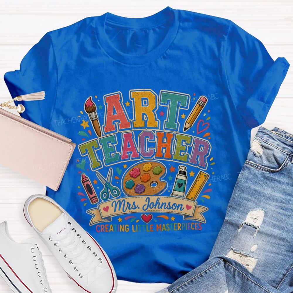 Personalized Name Art Teacher Creating Little Masterpieces T-shirt