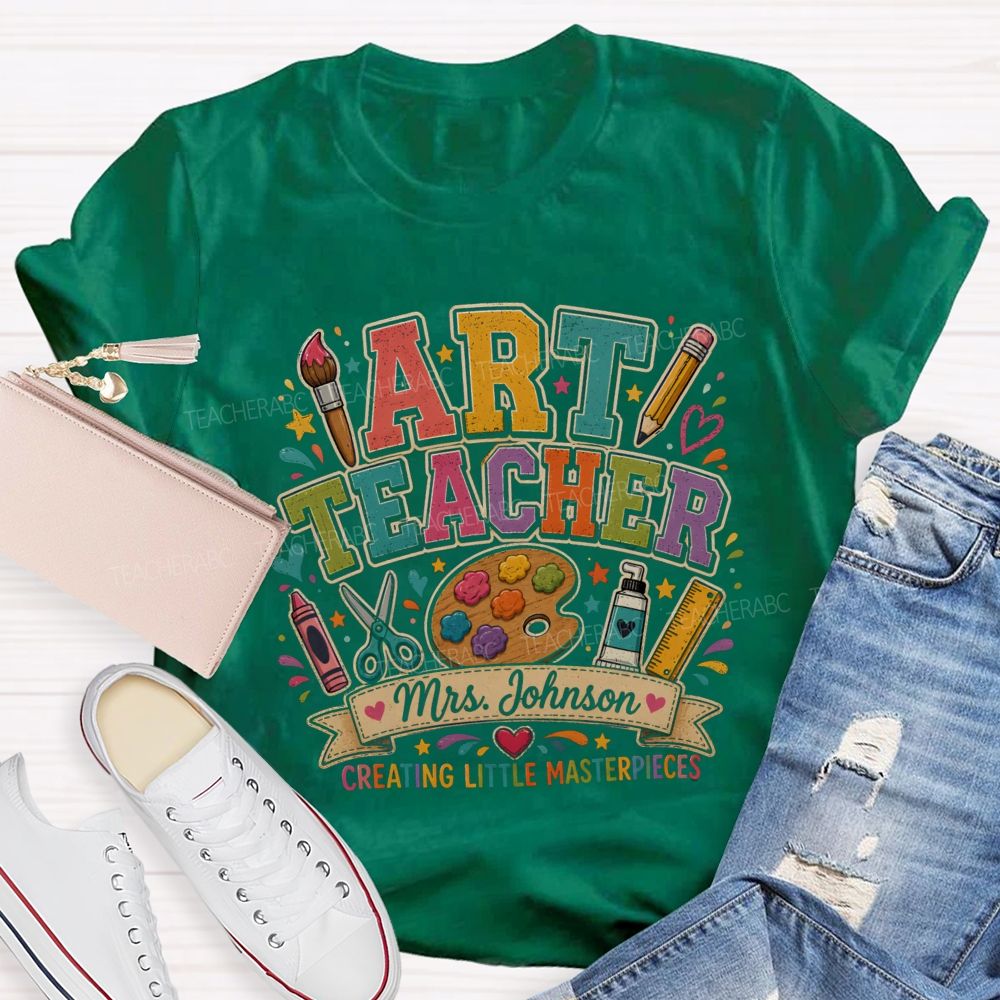 Personalized Name Art Teacher Creating Little Masterpieces T-shirt