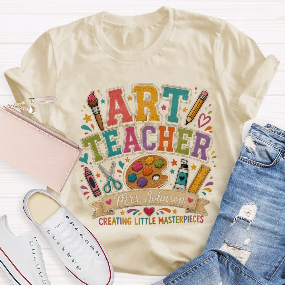 Personalized Name Art Teacher Creating Little Masterpieces T-shirt