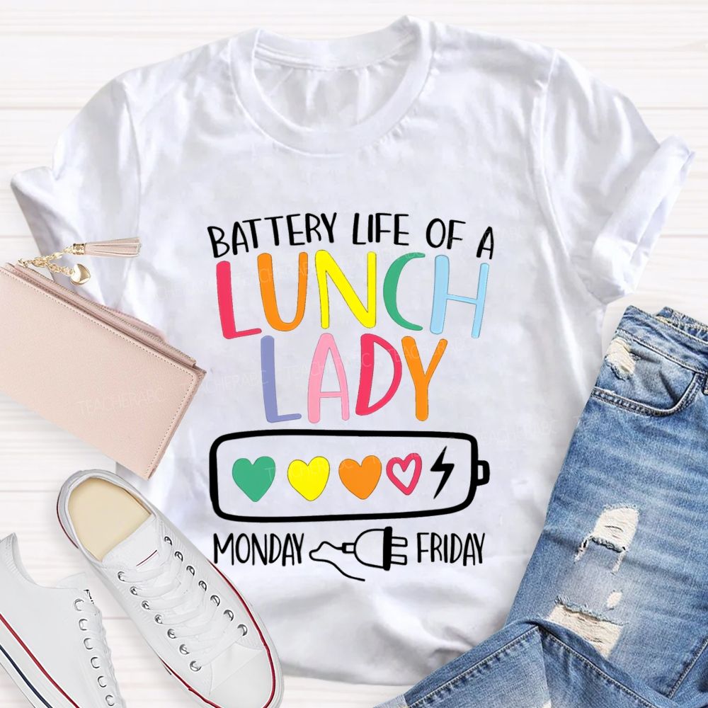 Battery Life Of A Lunch Lady Monday To Friday T-shirt