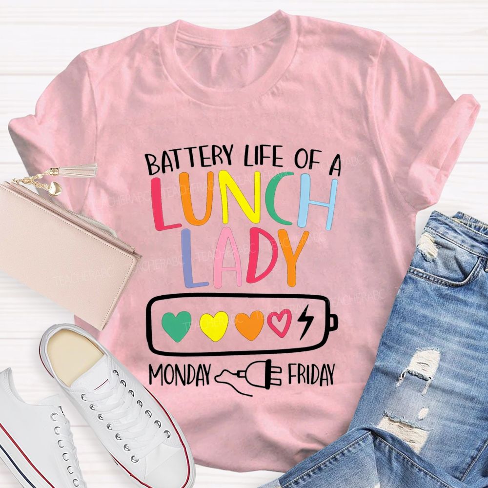Battery Life Of A Lunch Lady Monday To Friday T-shirt