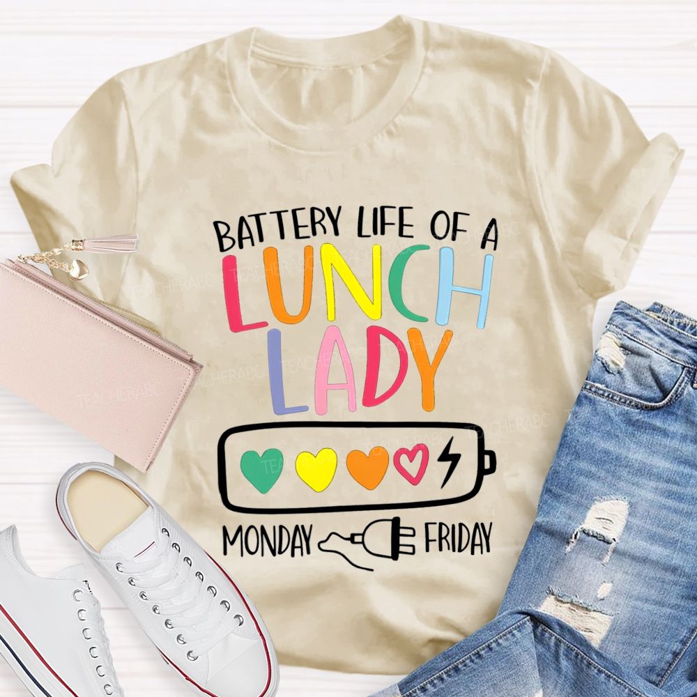 Battery Life Of A Lunch Lady Monday To Friday T-shirt