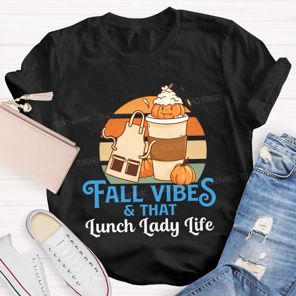 Fall Vibes And That Lunch Lady Life T-shirt