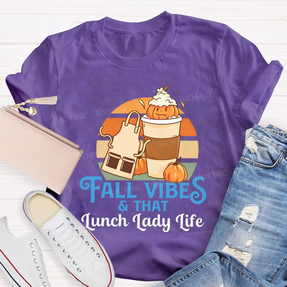 Fall Vibes And That Lunch Lady Life T-shirt