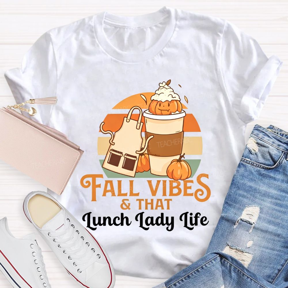 Fall Vibes And That Lunch Lady Life T-shirt