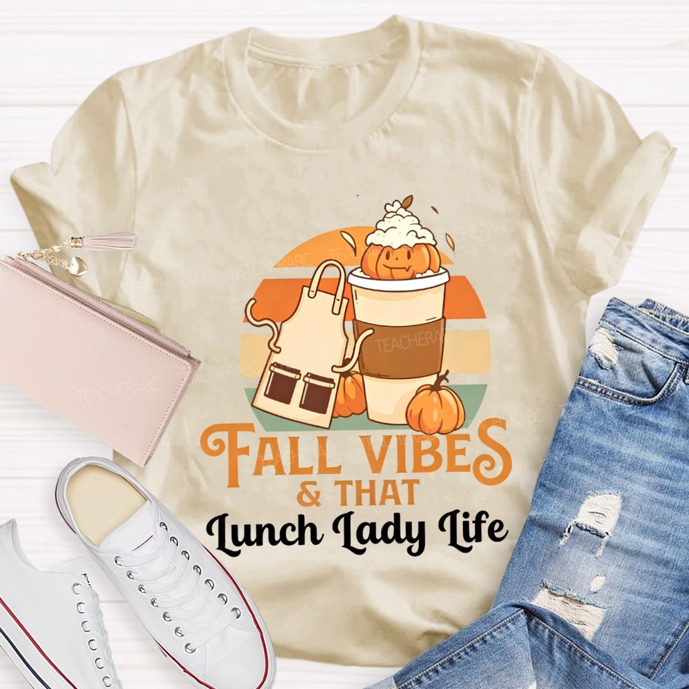 Fall Vibes And That Lunch Lady Life T-shirt