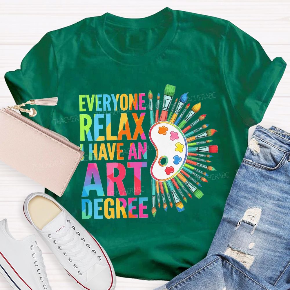 Everyone Relax I Have An Art Degree Teacher T-shirt